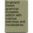 Longmans' French Grammar: Complete Edition With Copious Exercises And Vocabularies