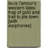 Louis L'Amour's Western Tales: Trap of Gold and Trail to Pie Town [With Earphones]