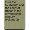 Louis the Fourteenth and the Court of France in the Seventeenth Century (Volume 3) by Pardoe