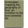 Lovescapes: Mapping the Geography of Love: An Invitation to the Love-Centered Life door Duncan S. Ferguson