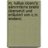 M. Tullius Cicero's Sämmtliche Briefe übersetzt und erläutert von C.M. Wieland.