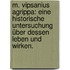 M. Vipsanius Agrippa: Eine historische Untersuchung über dessen Leben und Wirken.