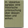 M. Vipsanius Agrippa: Eine historische Untersuchung über dessen Leben und Wirken. by Peter Schreiner Frandsen
