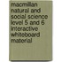 Macmillan Natural and Social Science Level 5 and 6 Interactive Whiteboard Material