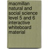 Macmillan Natural and Social Science Level 5 and 6 Interactive Whiteboard Material door Helen Sanderson