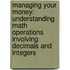 Managing Your Money: Understanding Math Operations Involving Decimals and Integers