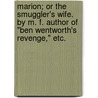 Marion; or the Smuggler's Wife. By M. F. Author of "Ben Wentworth's Revenge," etc. door M.F.