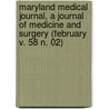 Maryland Medical Journal, a Journal of Medicine and Surgery (February V. 58 N. 02) door General Books