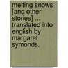 Melting Snows [and other stories] ... Translated into English by Margaret Symonds. door Emil Schoenaich-Carolath