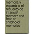 Memoria Y Espanto O El Recuerdo De Infancia/ Memory And Fear Or Childhood Memories