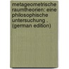 Metageometrische Raumtheorien: Eine Philosophische Untersuchung . (German Edition) by Churchill Mott-Smith Morton