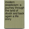 Modern Skepticism: A Journey Through the Land of Doubt and Back Again A Life Story door Joseph Barker