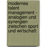 Modernes Talent Management - Analogien Und Synergien Zwischen Sport Und Wirtschaft door Thomas Foj