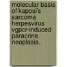 Molecular Basis of Kaposi's Sarcoma Herpesvirus Vgpcr-Induced Paracrine Neoplasia. door Bruno C. Jham