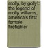 Molly, by Golly!: The Legend of Molly Williams, America's First Female Firefighter