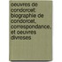 Oeuvres De Condorcet: Biographie De Condorcet, Correspondance, Et Oeuvres Divreses