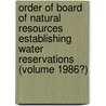 Order of Board of Natural Resources Establishing Water Reservations (Volume 1986?) door Montana. Board Of Conservation