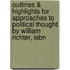 Outlines & Highlights For Approaches To Political Thought By William Richter, Isbn