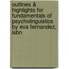 Outlines & Highlights For Fundamentals Of Psycholinguistics By Eva Fernandez, Isbn door Cram101 Textbook Reviews