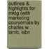Outlines & Highlights For Mktg (With Marketing Coursemate By Charles W. Lamb, Isbn