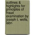 Outlines & Highlights For Principles Of Fraud Examination By Joseph T. Wells, Isbn