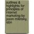 Outlines & Highlights For Principles Of Internet Marketing By Jason Miletsky, Isbn