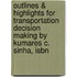 Outlines & Highlights For Transportation Decision Making By Kumares C. Sinha, Isbn