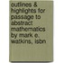 Outlines & Highlights For Passage To Abstract Mathematics By Mark E. Watkins, Isbn