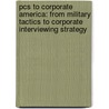Pcs To Corporate America: From Military Tactics To Corporate Interviewing Strategy door Joel Junker