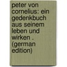 Peter Von Cornelius: Ein Gedenkbuch Aus Seinem Leben Und Wirken . (German Edition) door Förster Ernst