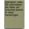 Pigmalion; oder, die Reformation der Liebe: Ein lyrisches Drama in Zwey Handlungen door Alexander Herklots Karl