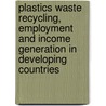 Plastics Waste Recycling, Employment and Income Generation in Developing Countries door Mustapha Muktar