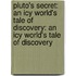 Pluto's Secret: An Icy World's Tale of Discovery: An Icy World's Tale of Discovery