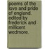 Poems of the Love and Pride of England. Edited by Frederick and Millicent Wedmore.