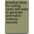 Practical Ideas For Cutting Costs And Ways To Generate Alternative Revenue Sources