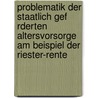 Problematik Der Staatlich Gef Rderten Altersvorsorge Am Beispiel Der Riester-Rente by Thomas Rock