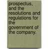Prospectus, and the Resolutions and Regulations for the Government of the Company. by Unknown