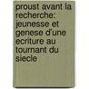 Proust Avant La Recherche: Jeunesse Et Genese D'Une Ecriture Au Tournant Du Siecle door Thanh-Van Ton-That