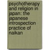 Psychotherapy and Religion in Japan: The Japanese Introspection Practice of Naikan door Silva Chikako Ozawa-De