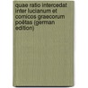Quae Ratio Intercedat Inter Lucianum Et Comicos Graecorum Poëtas (German Edition) by Schulze Paul