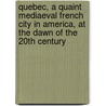 Quebec, a Quaint Mediaeval French City in America, at the Dawn of the 20th Century door Routhier