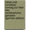 Rafael Und Cornelius: Vortrag Zur Feier Des Centenariums Gehalten (German Edition) door Fischbach Friedrich