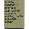 Read to Succeed: A Thematic Approach to Academic Reading, Books a la Carte Edition door Jilani Warsi