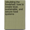 Rebuilding the Foodshed: How to Create Local, Sustainable, and Secure Food Systems door Philip Ackerman-leist