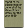 Report of the Quartermaster- General of the State of New Jersey, for the year 1869 door New Jersey. Quartermaster-General'S. Dept.