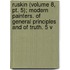 Ruskin (Volume 8, Pt. 5); Modern Painters. of General Principles and of Truth. 5 V