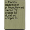 S. Thomas D'Aquin Et La Philosophie Cart Sienne (2); Etudes de Doctrines Compar Es door Elise Vincent Maumus