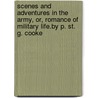 Scenes and Adventures in the Army, Or, Romance of Military Life.by P. St. G. Cooke by Philip St George Cooke