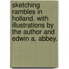 Sketching Rambles in Holland. With illustrations by the author and Edwin A. Abbey. by George Henry. Boughton