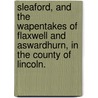 Sleaford, and the Wapentakes of Flaxwell and Aswardhurn, in the county of Lincoln. door Edward Bishop Trollope